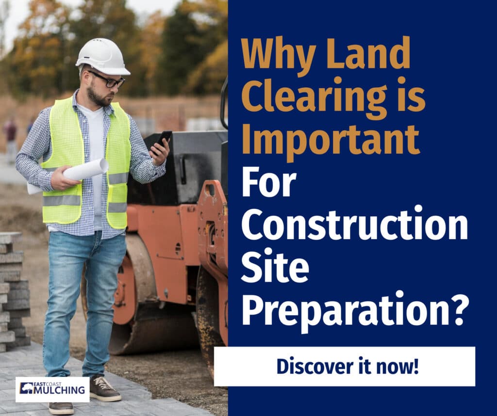 Why Land Clearing is Important For Construction Site Preparation?